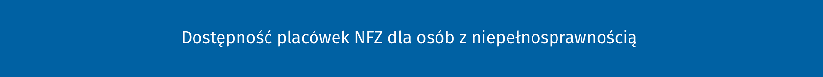 Obrazek z tekstem: dostępność placówek NFZ dla osób z niepełnospranością