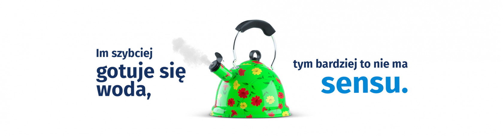 Im szybciej gotuje się woda, tym bardziej to nie ma sensu.