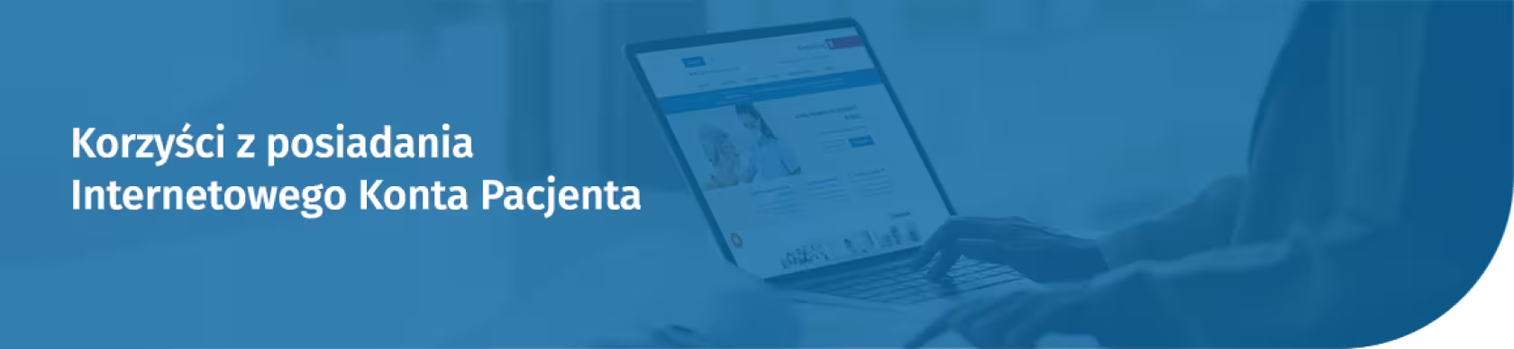 Korzyści z posiadania Internetowego Konta Pacjenta